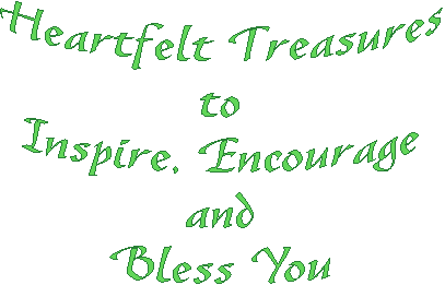 Heartfelt Treasures
to
Inspire, Encourage
and
Bless You